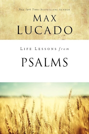 Life Lessons from Psalms by Max Lucado